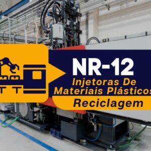 NR 12 – Máquinas e Equipamentos – Injetoras de Materiais Plásticos – Reciclagem – Teórico